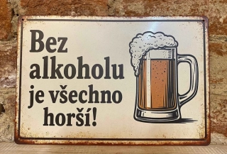 Plechová cedulka - bez alkoholu je všechno horší