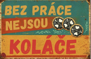 Cedulka - BEZ PRÁCE NEJSOU KOLÁČE