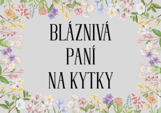 Cedulka - BLÁZNIVÁ PANÍ NA KYTKY